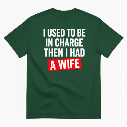 I USED TO BE IN CHARGE THEN I HAD A WIFE T-SHIRT (BACK PRINT)