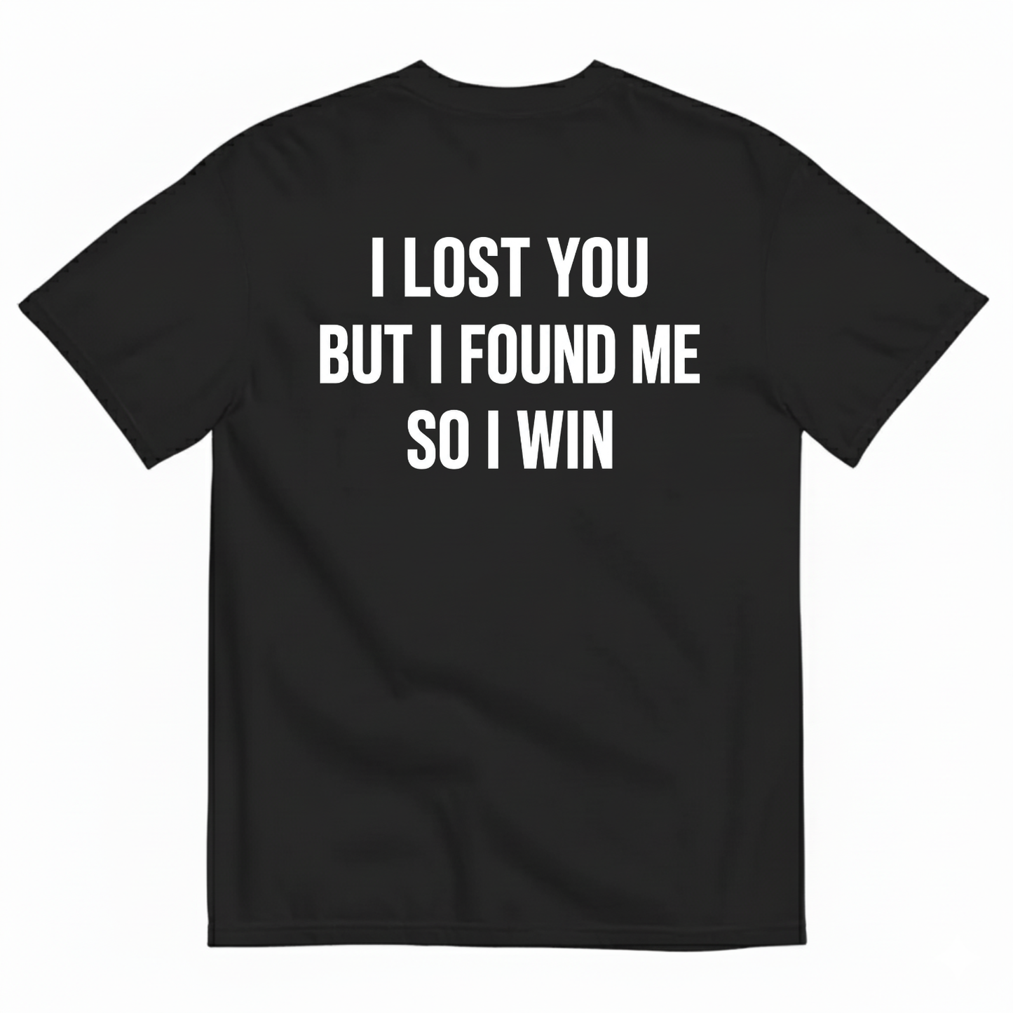I LOST YOU BUT I FOUND ME SO I WIN T-SHIRT (BACK PRINT)