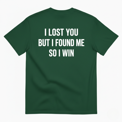 I LOST YOU BUT I FOUND ME SO I WIN T-SHIRT (BACK PRINT)