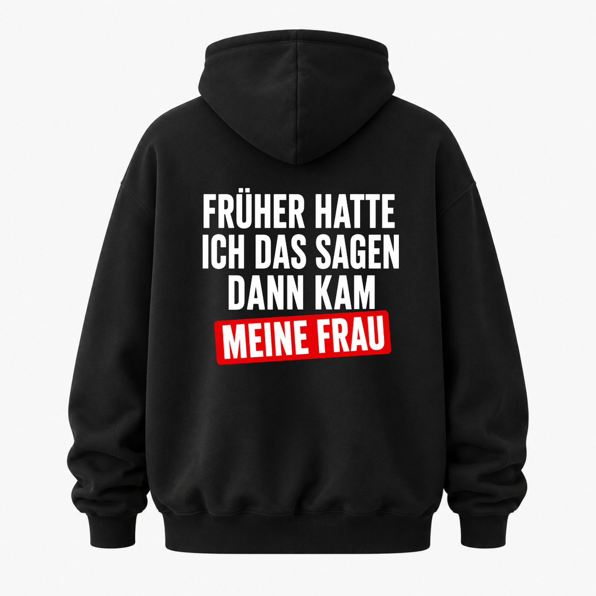 FRÜHER HATTE ICH DAS SAGEN DANN KAM MEINE FRAU HOODIE (RÜCKENPRINT)