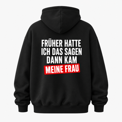 FRÜHER HATTE ICH DAS SAGEN DANN KAM MEINE FRAU HOODIE (RÜCKENPRINT)