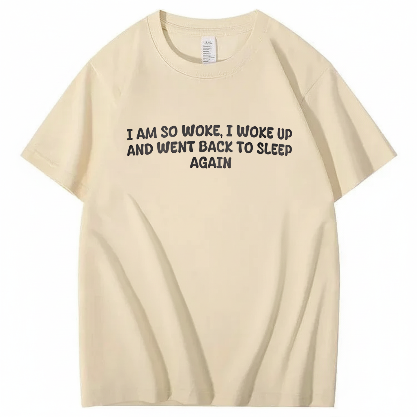 I Am So Woke, I Woke Up And Went Back To Sleep Again T-Shirt (Front Print)