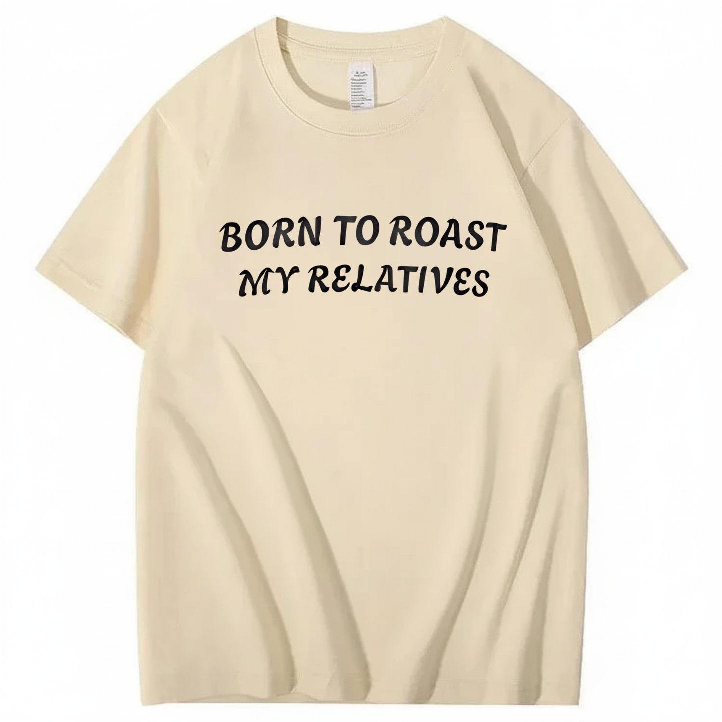 Born To Roast My Relatives T-shirt
