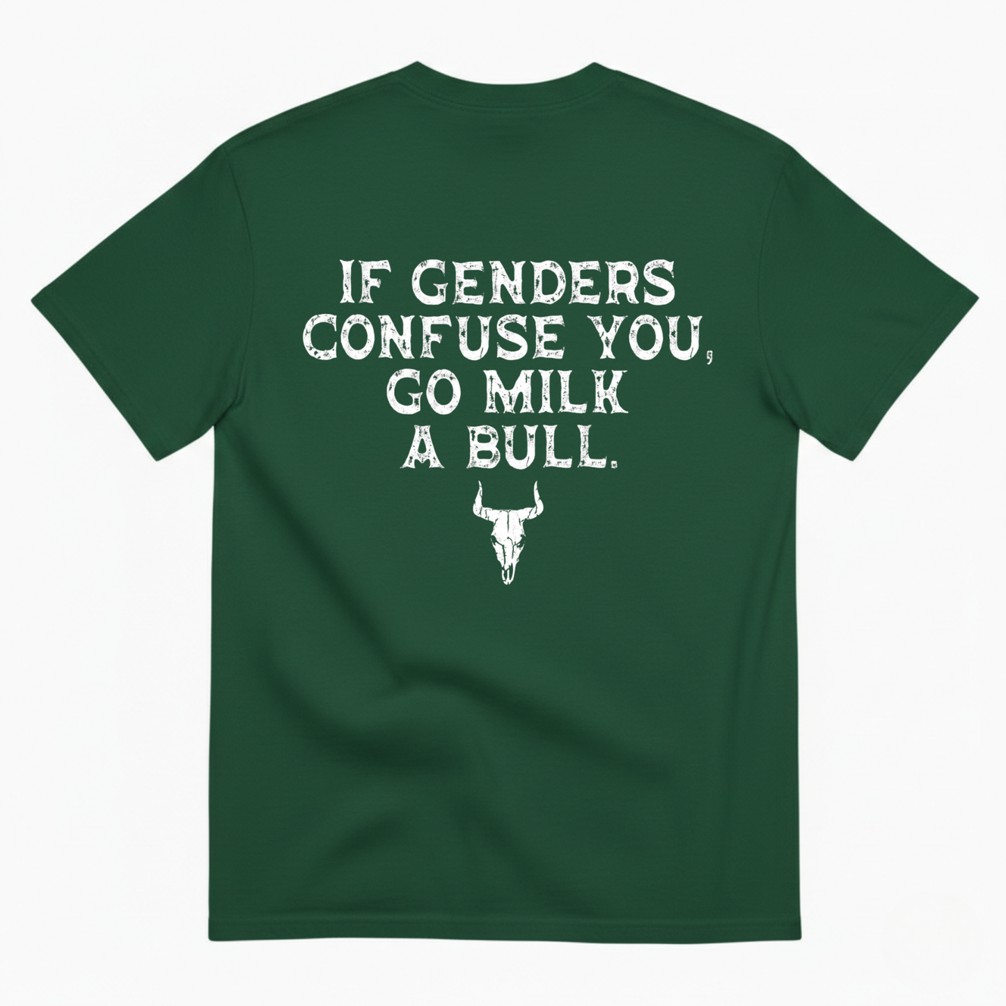 IF GENDERS CONFUSE YOU, GO MILK A BULL  T - SHIRT (BACK PRINT)
