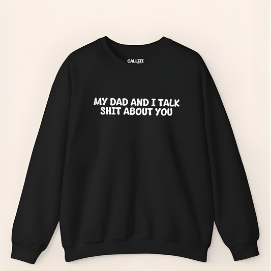 Unisex Crewneck Sweatshirt “My Dad and I Talk Sh*t About You” – Black, Funny Slogan, Relaxed Fit