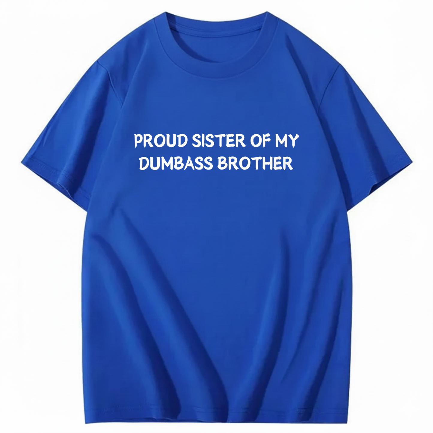 Proud Sister of my Dumbass Brother T-shirt