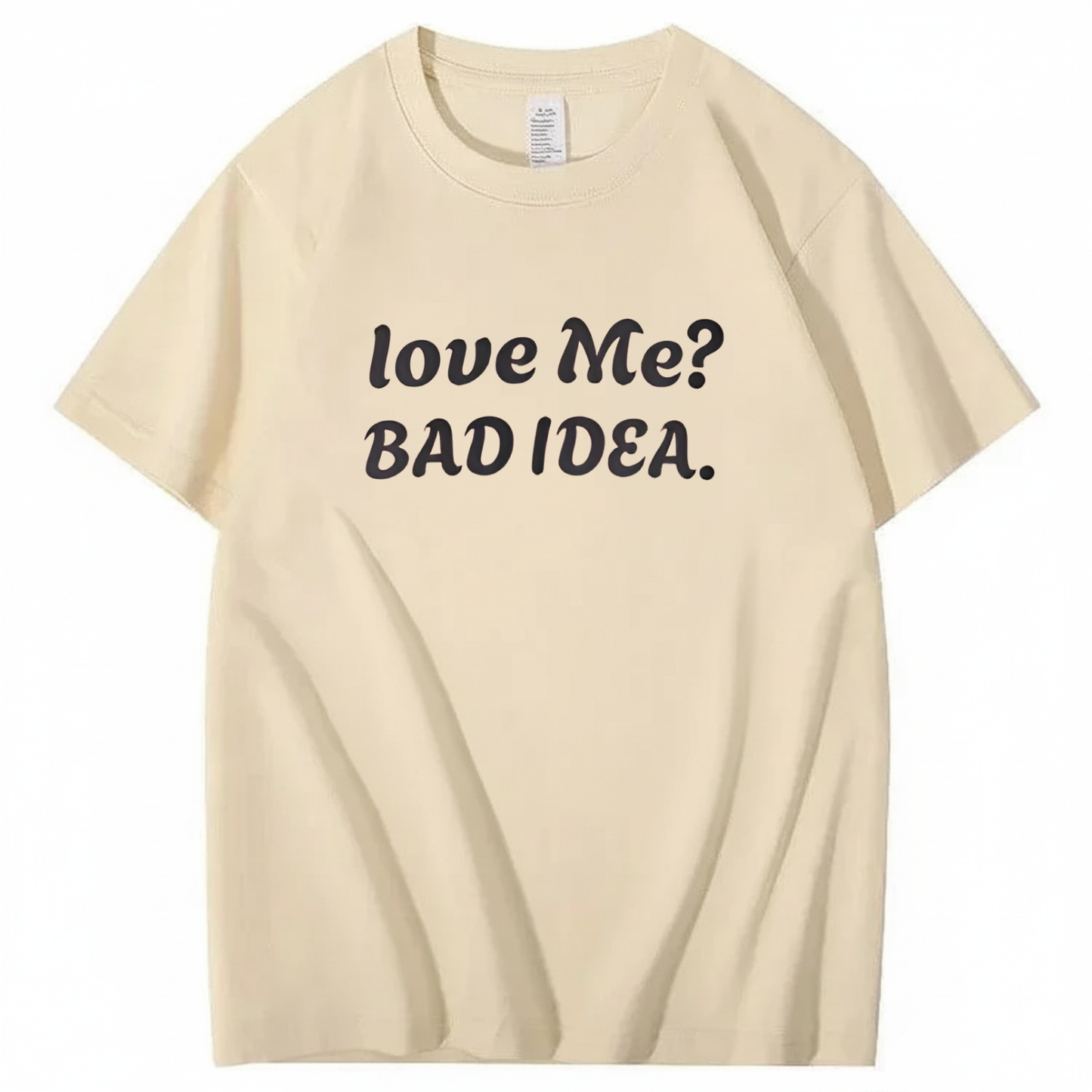 Love Me? Bad Idea T-Shirt (Front Print)
