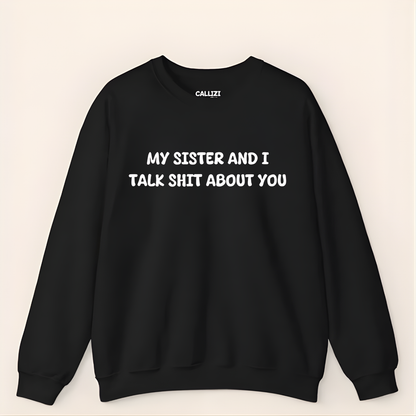 Unisex Crewneck “My Sister and I Talk Smack About You” – Black, Funny Slogan Sweatshirt, Long Sleeve