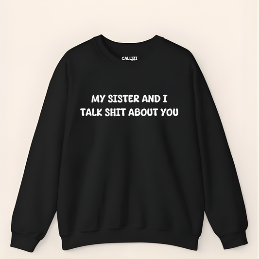 Unisex Crewneck “My Sister and I Talk Smack About You” – Black, Funny Slogan Sweatshirt, Long Sleeve