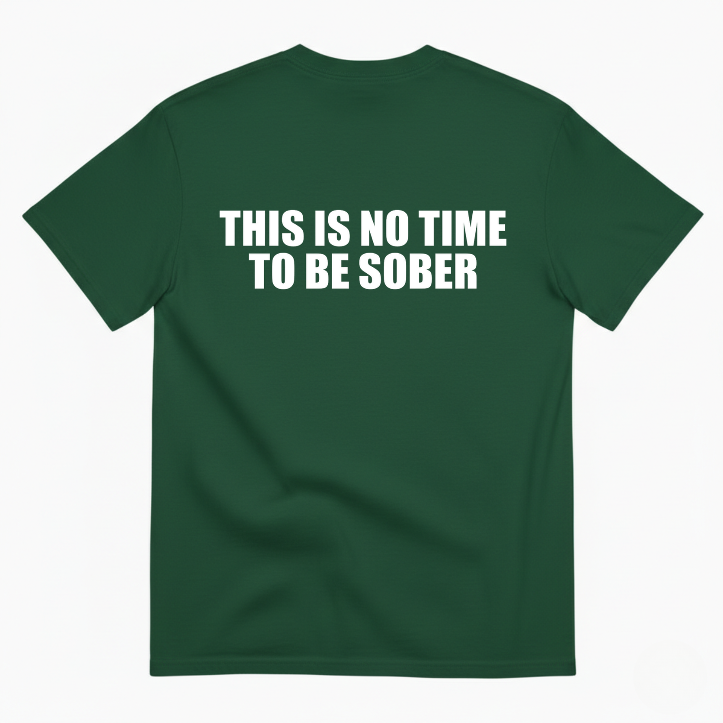 THIS IS NO TIME TO BE SOBER  T - SHIRT (BACK PRINT)