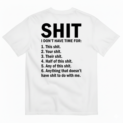 SHIT I DON’T HAVE TIME FOR T-SHIRT (BACK PRINT)