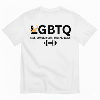 LGBTQ LEGS GLUTES BICEPS TRICEPS QUADS T-SHIRT (BACK PRINT)