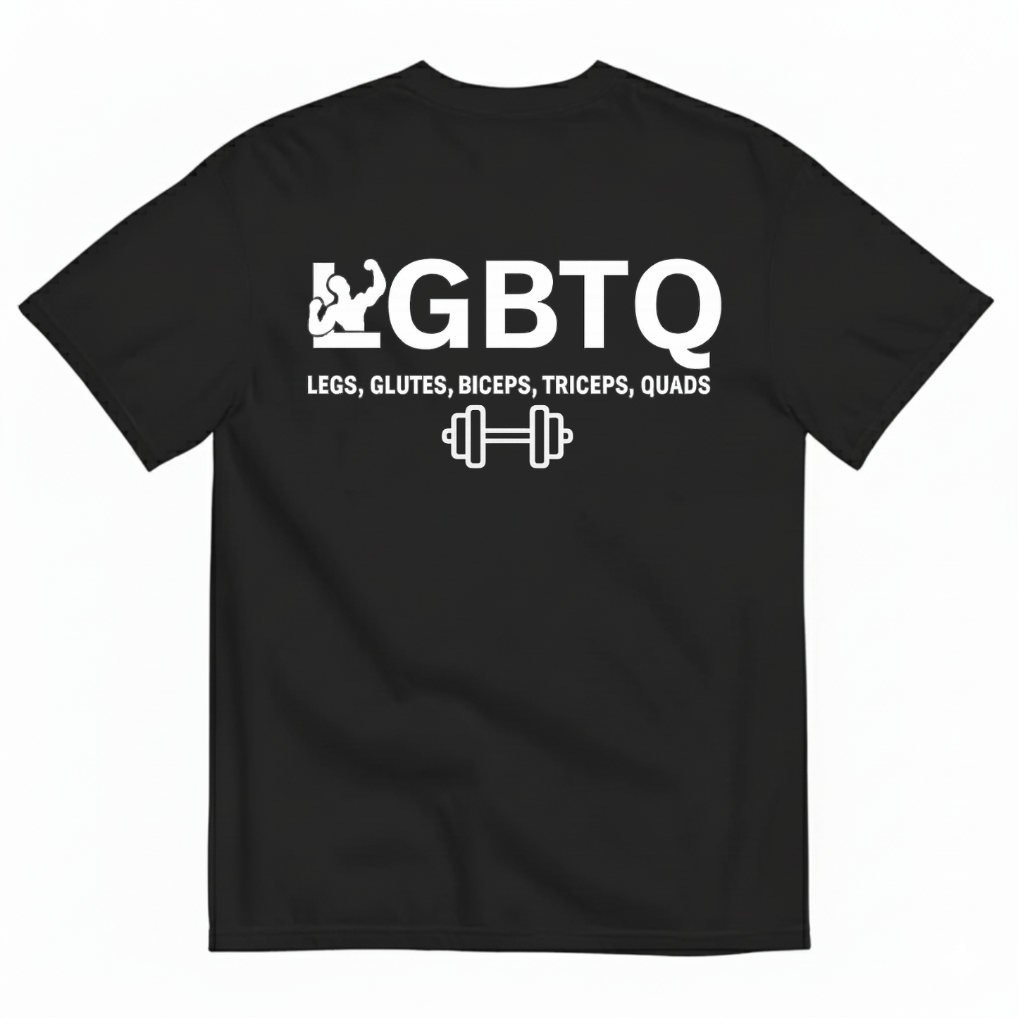 LGBTQ LEGS GLUTES BICEPS TRICEPS QUADS T-SHIRT (BACK PRINT)