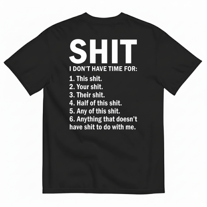 SHIT I DON’T HAVE TIME FOR T-SHIRT (BACK PRINT)