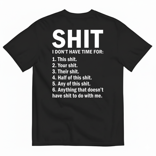 SHIT I DON’T HAVE TIME FOR T-SHIRT (BACK PRINT)