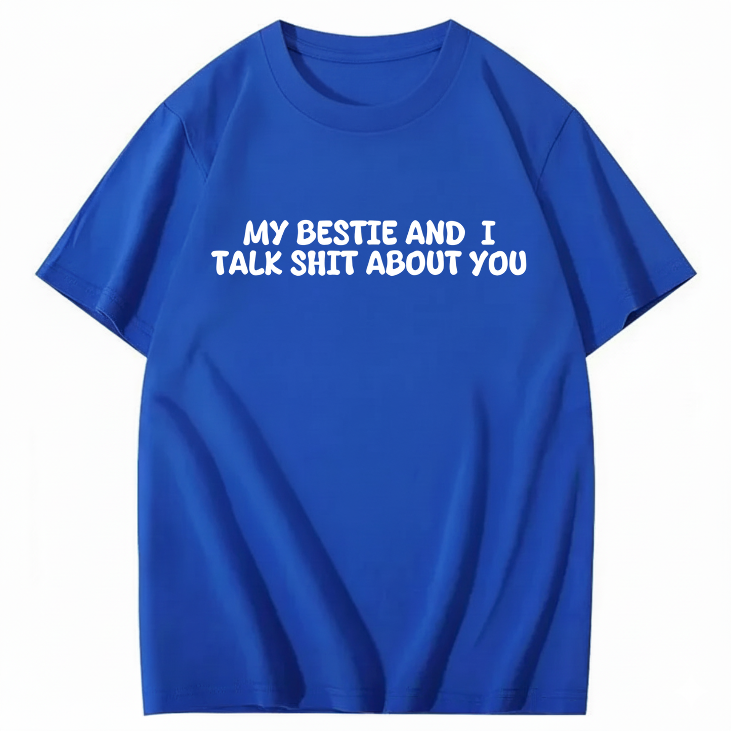 My Bestie and I Talk Shit about You T-shirt (Front Print)