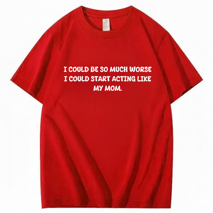 Acting Like My Mom T-shirt