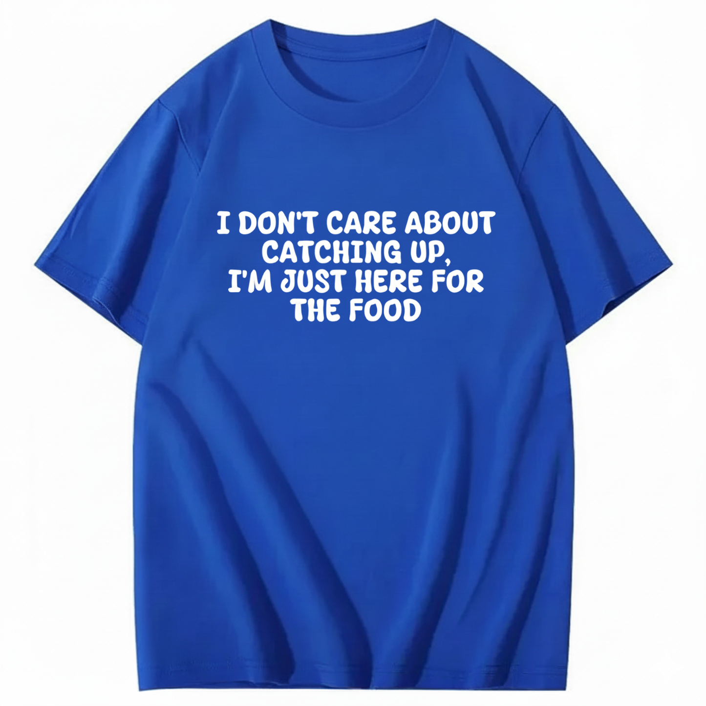 I'm Just Here For The Food T-shirt (Front Print)