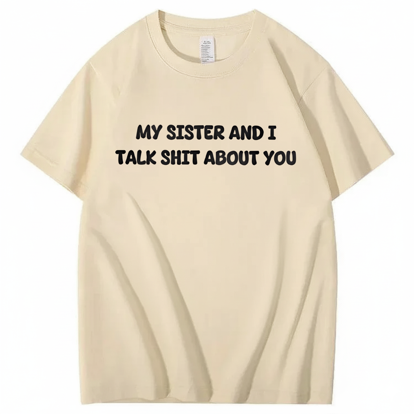 My Sister And I Talk Shit About You T-shirt (Front Print)