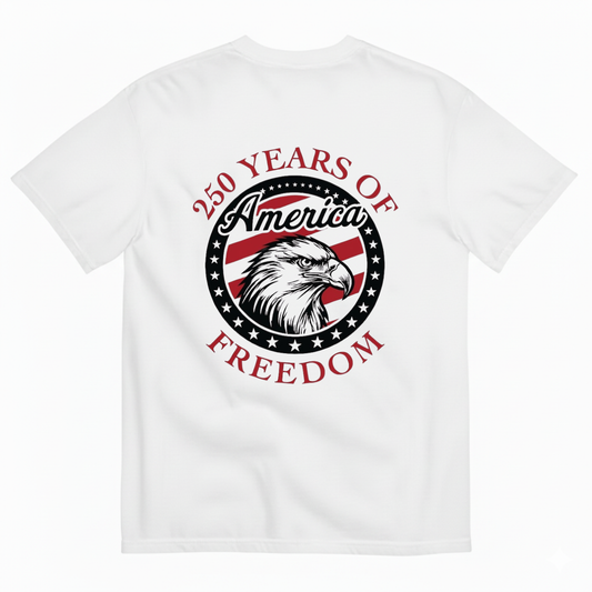 250 YEARS OF AMERICA FREEDOM T - SHIRT (BACK PRINT)