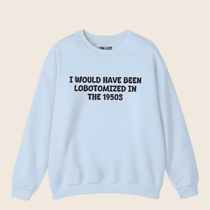 Unisex Black Crewneck Sweatshirt – “I Would’ve Been L*botomized in the 1950s” – Dark Humor Slogan, Relaxed Fit