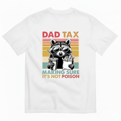 DAD TAX. MAKING SURE IT'S NOT POISON T - SHIRT (BACK PRINT)