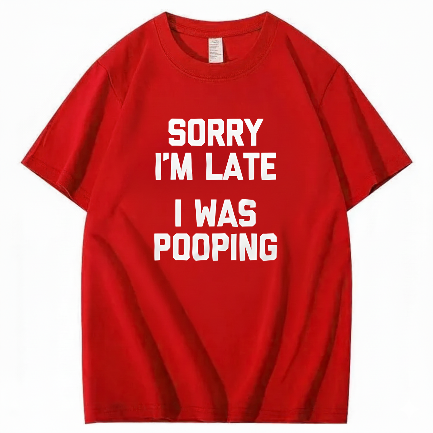 SORRY I'M LATE I WAS POOPING T - SHIRT (FRONT PRINT)