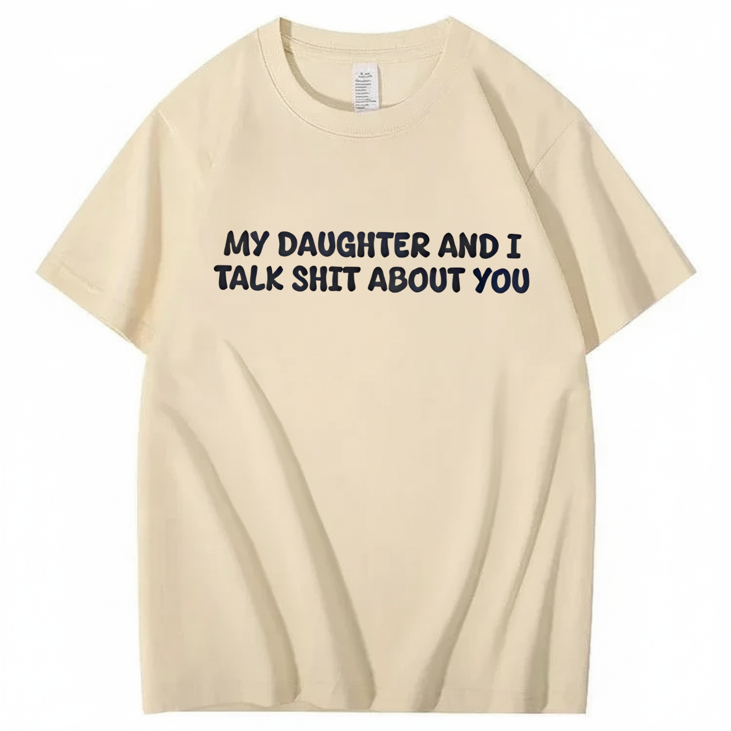 My Daughter and I Talk Shit About You T-shirt (Front Print)