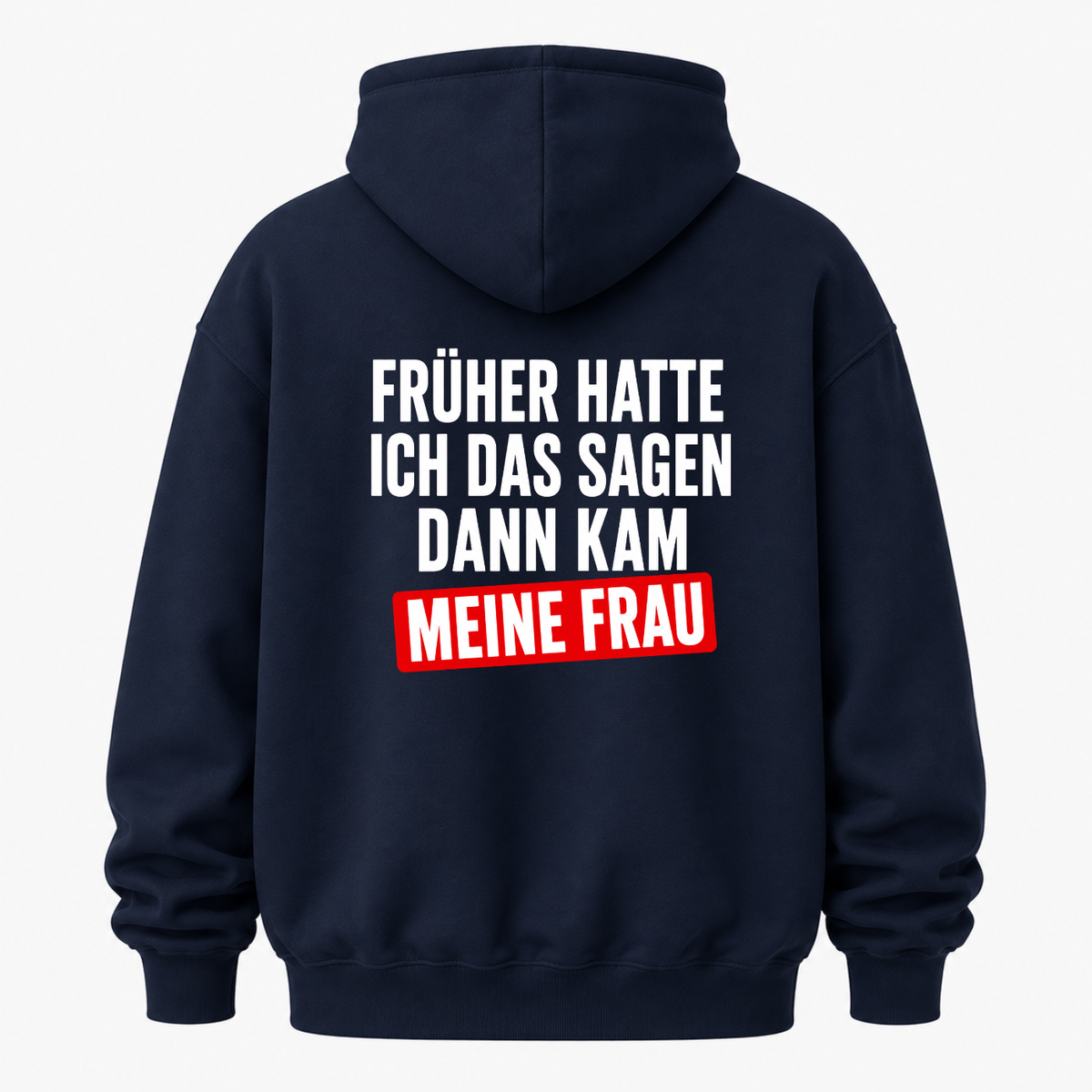 FRÜHER HATTE ICH DAS SAGEN DANN KAM MEINE FRAU HOODIE (RÜCKENPRINT)