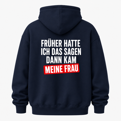 FRÜHER HATTE ICH DAS SAGEN DANN KAM MEINE FRAU HOODIE (RÜCKENPRINT)