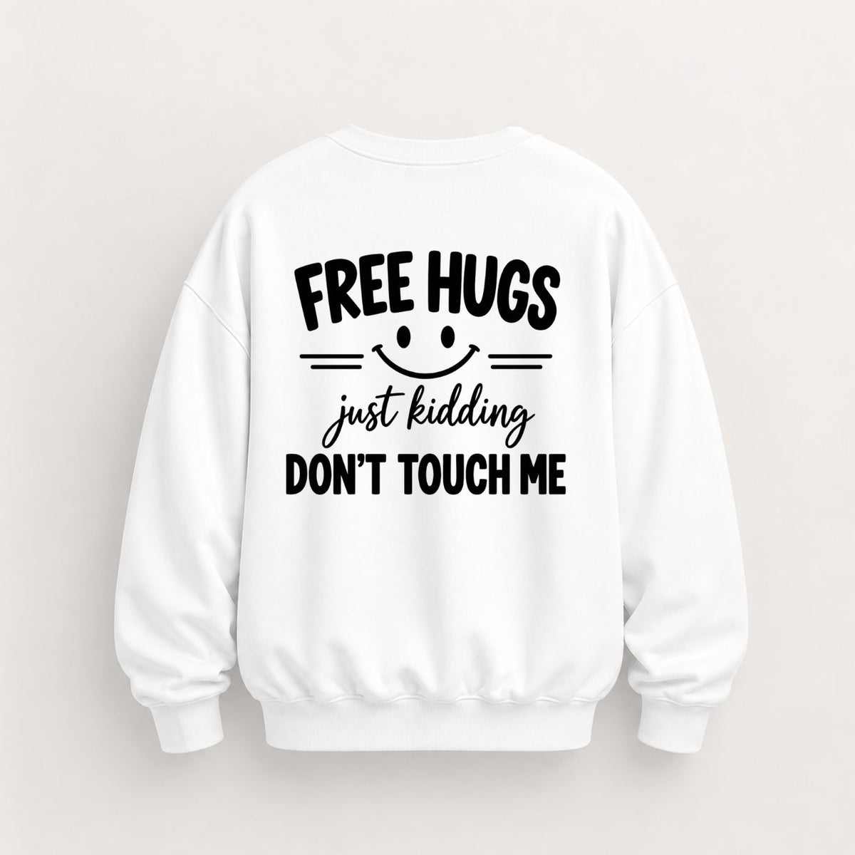 FREE HUGS JUST KIDDING DON'T TOUCH ME SWEATSHIRT (BACK PRINT)