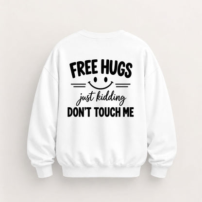 FREE HUGS JUST KIDDING DON'T TOUCH ME SWEATSHIRT (BACK PRINT)
