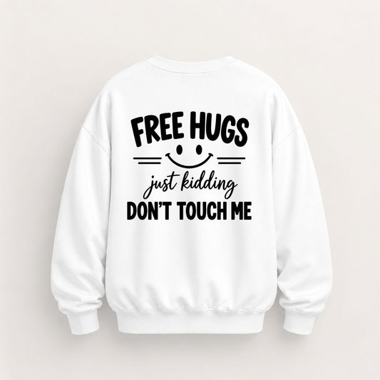 FREE HUGS JUST KIDDING DON'T TOUCH ME SWEATSHIRT (BACK PRINT)
