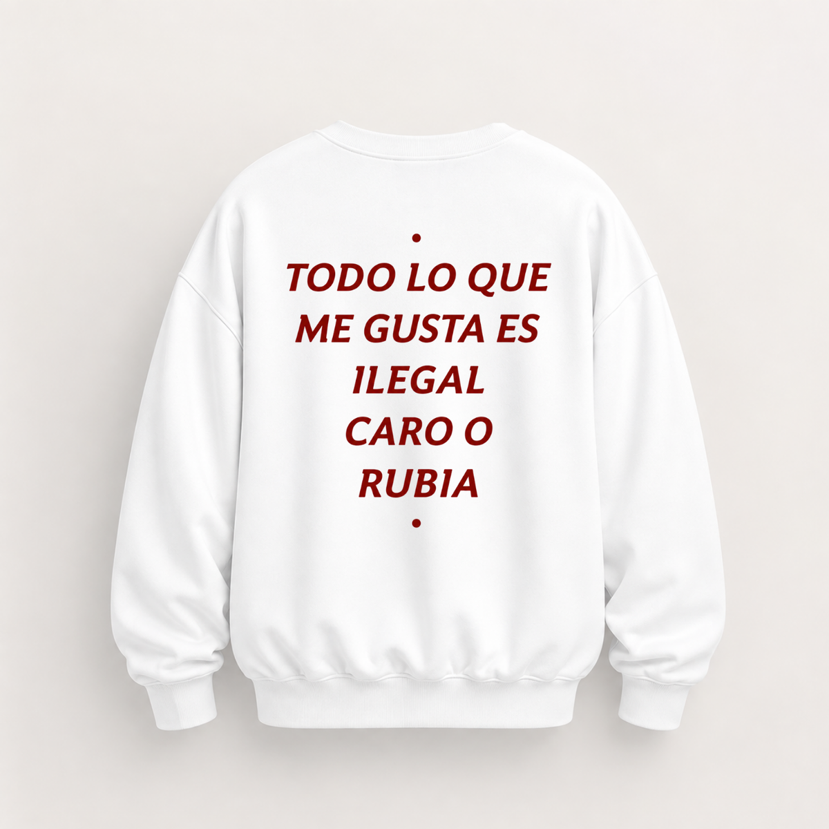 TODO LO QUE ME GUSTA ES ILEGAL CARO O RUBIA SWEATSHIRT (BACK PRINT)