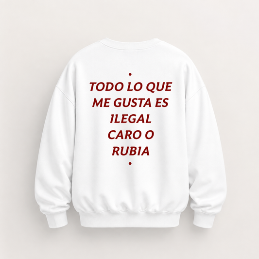 TODO LO QUE ME GUSTA ES ILEGAL CARO O RUBIA SWEATSHIRT (BACK PRINT)