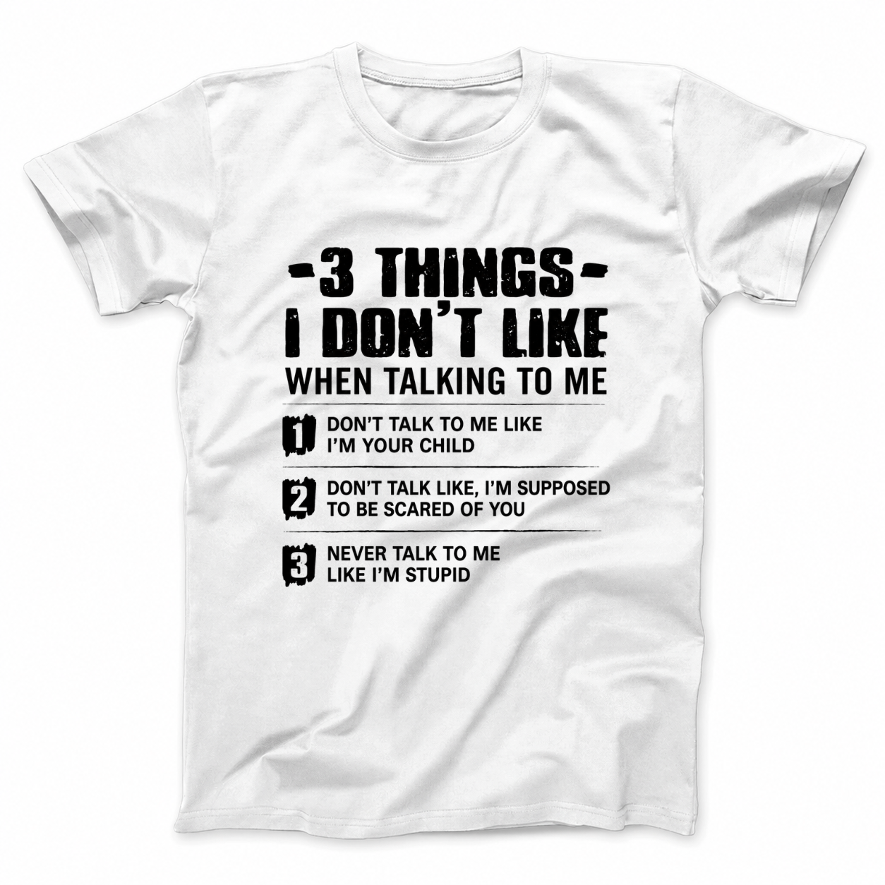 3 THINGS I DON’T LIKE T - SHIRT (FRONT PRINT)