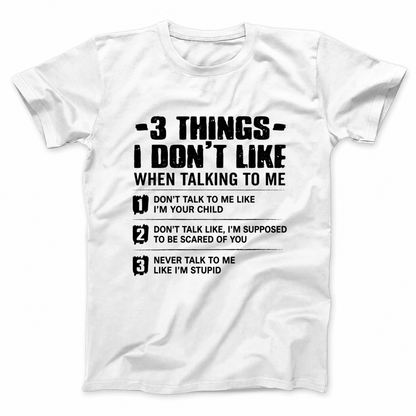 3 THINGS I DON’T LIKE T - SHIRT (FRONT PRINT)
