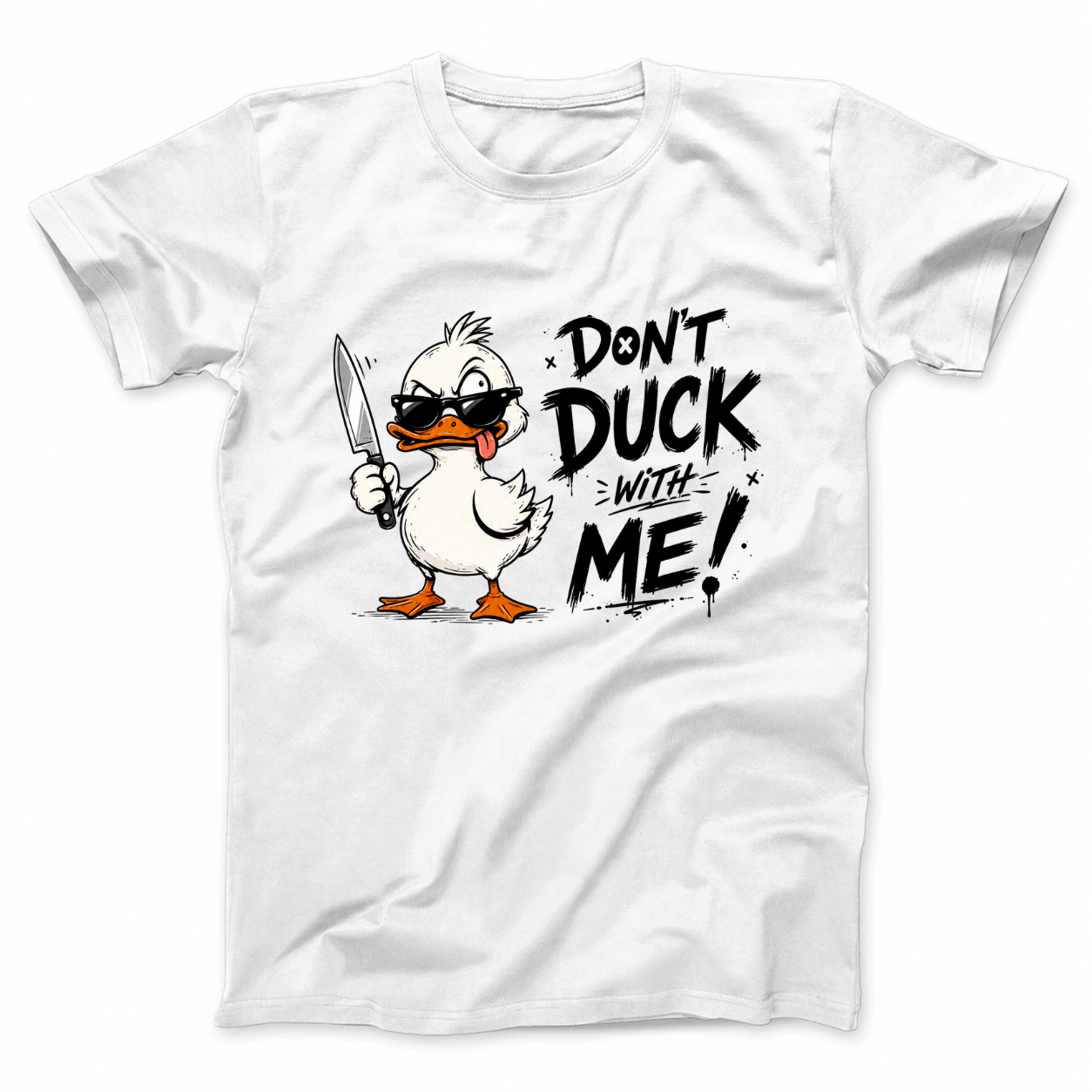 DON'T DUCK WITH ME T - SHIRT (FRONT PRINT)