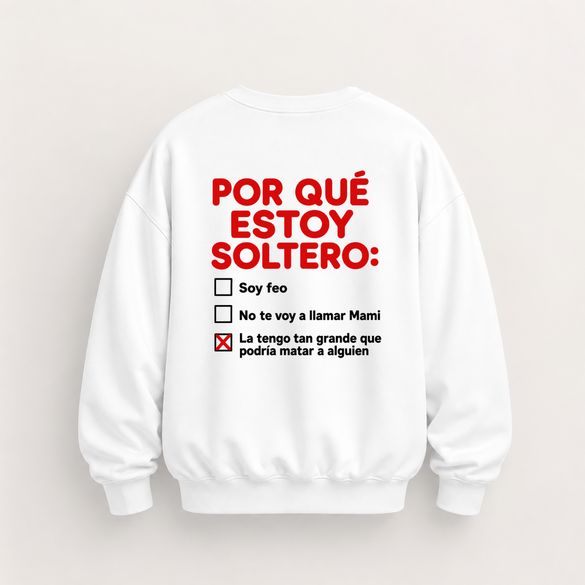 POR QUÉ ESTOY SOLTERO SWEATSHIRT (BACK PRINT)