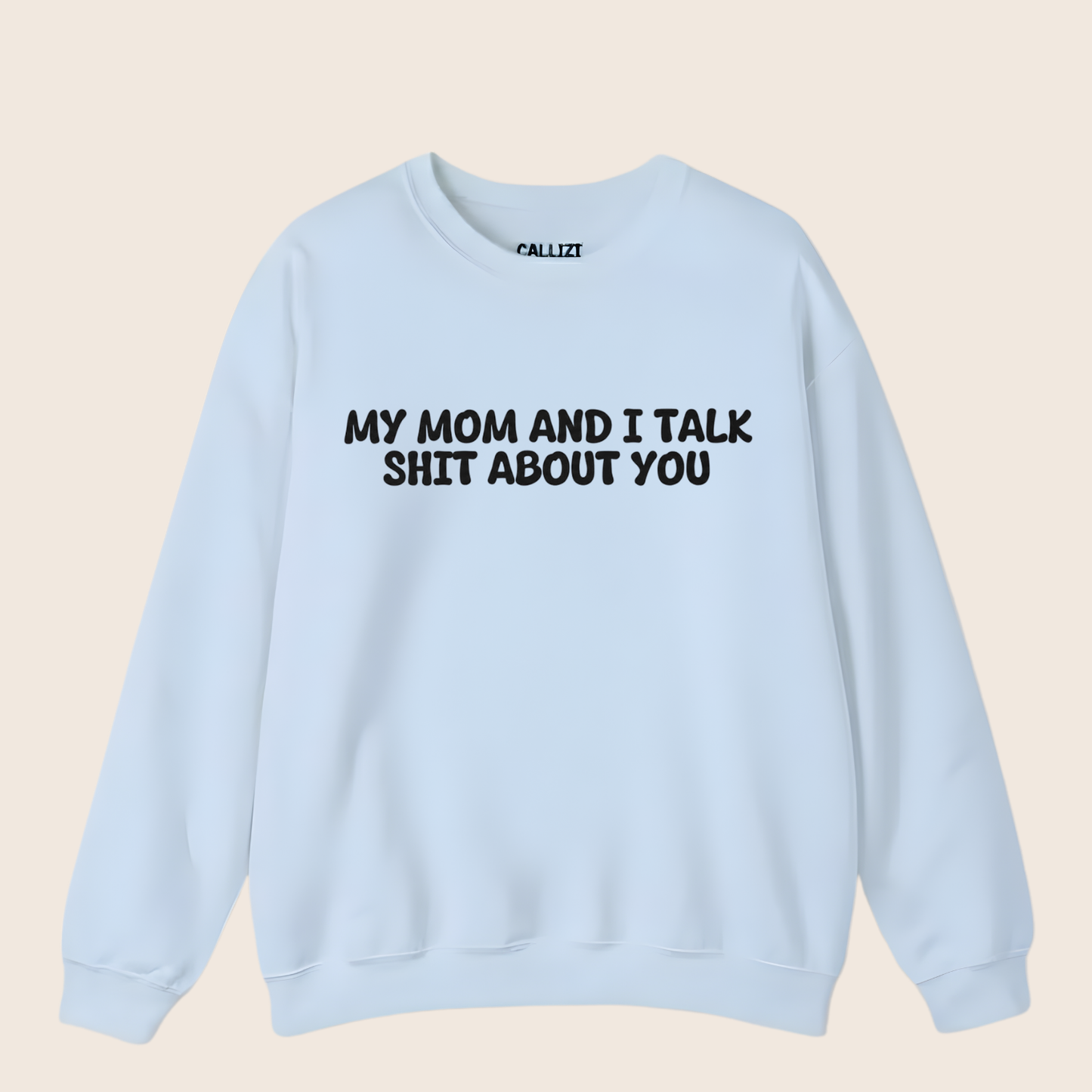 My Mom And I Talk Shit About You" Sweatshirt