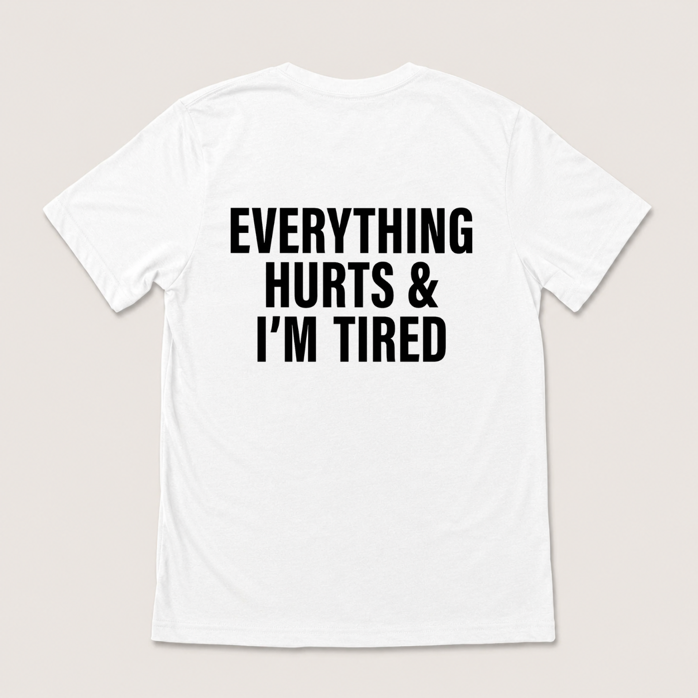 EVERYTHING HURTS & I'M TIRED T-SHIRT (BACK PRINT)