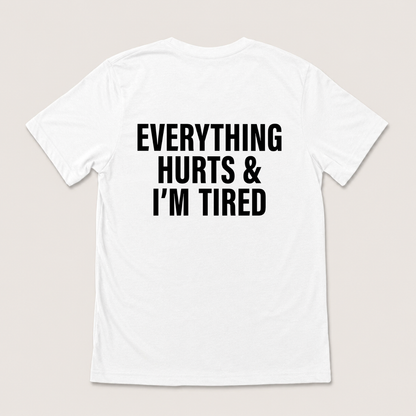 EVERYTHING HURTS & I'M TIRED T-SHIRT (BACK PRINT)