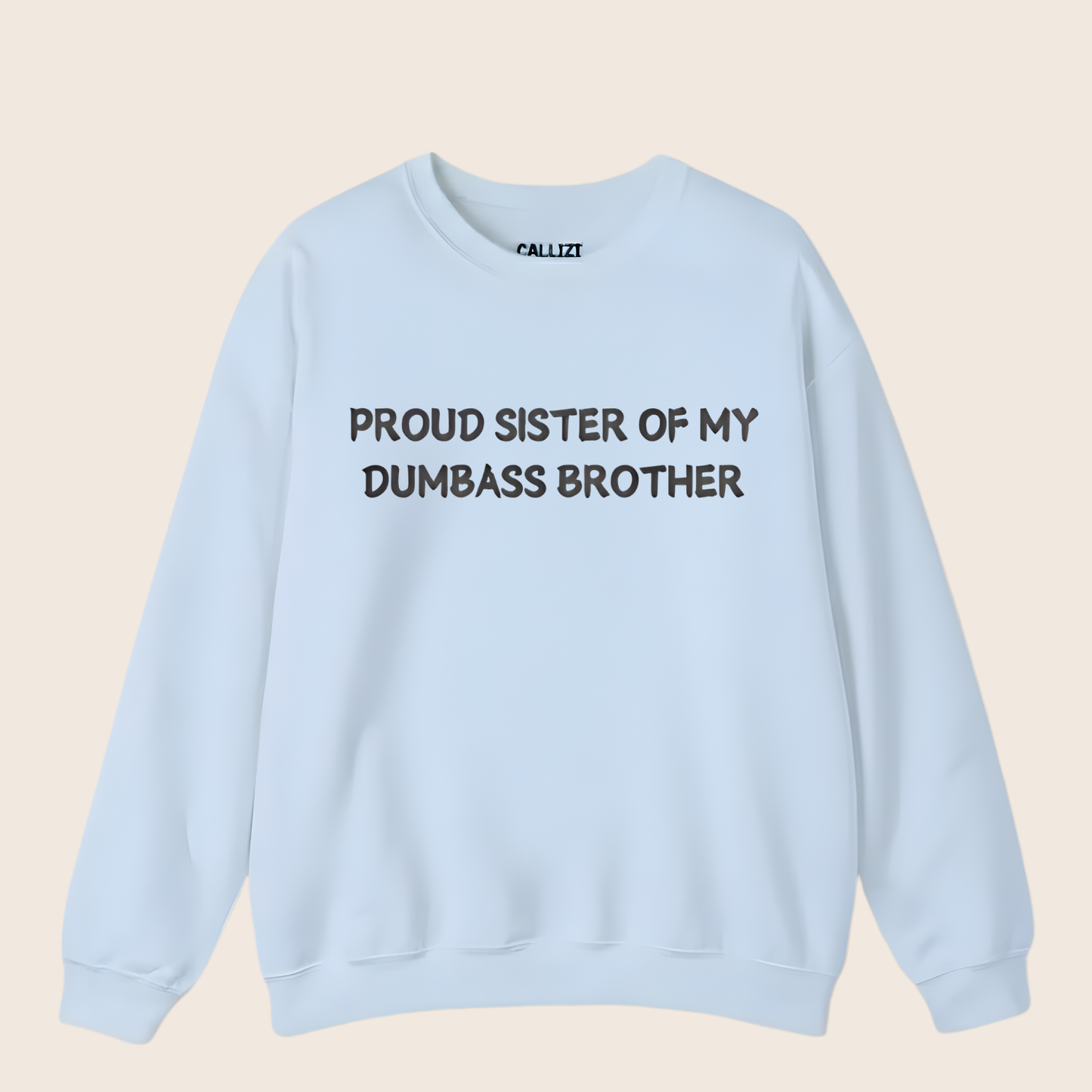 Proud Sister of My Dumbass Brother Sweatshirt