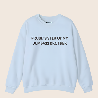 Proud Sister of My Dumbass Brother Sweatshirt