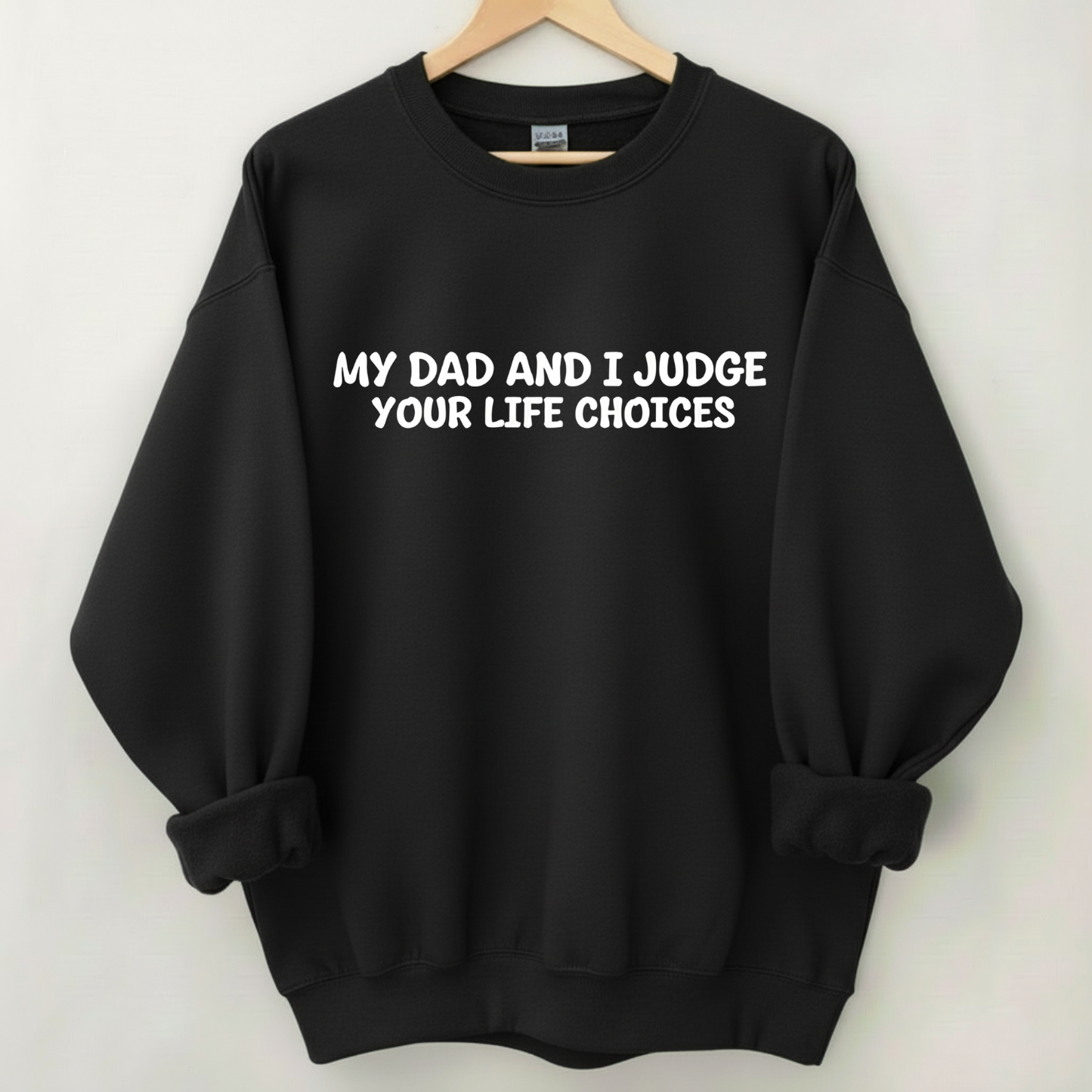 My Dad And I Judge Your Life Choices Sweatshirt (Front Print)
