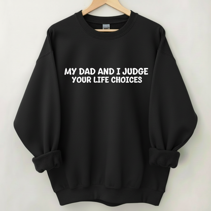 My Dad And I Judge Your Life Choices Sweatshirt (Front Print)