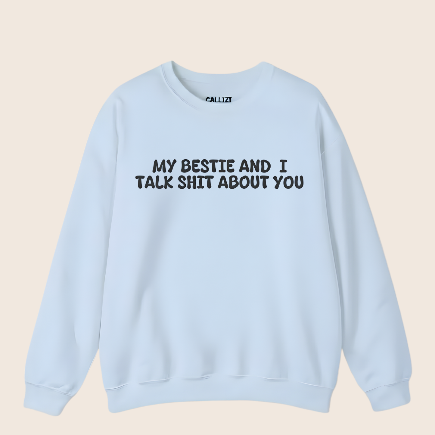 My Bestie And I Talk Shit About You Sweatshirt
