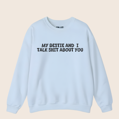 My Bestie And I Talk Shit About You Sweatshirt