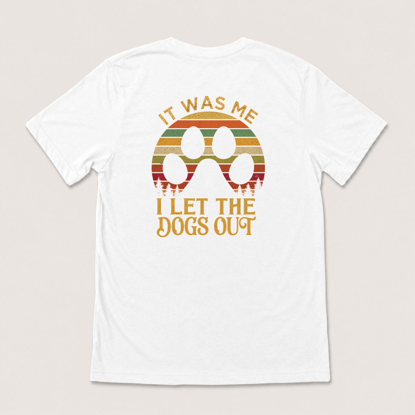 IT WAS ME I LET THE DOGS OUT T-SHIRT (BACK PRINT)
