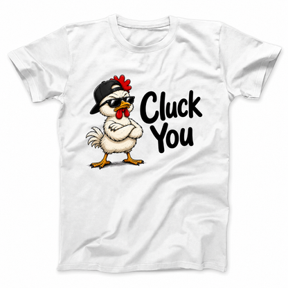 CLUCK YOU T - SHIRT (FRONT PRINT)